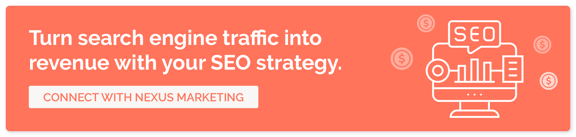 Turn search engine traffic into revenue with your SEO strategy. Connect with Nexus Marketing.