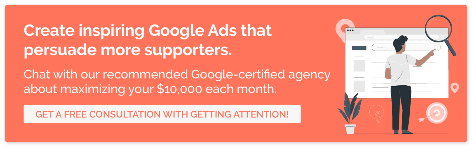 To leverage one of the best nonprofit marketing ideas, work with the Google Ad Grant experts at Getting Attention.