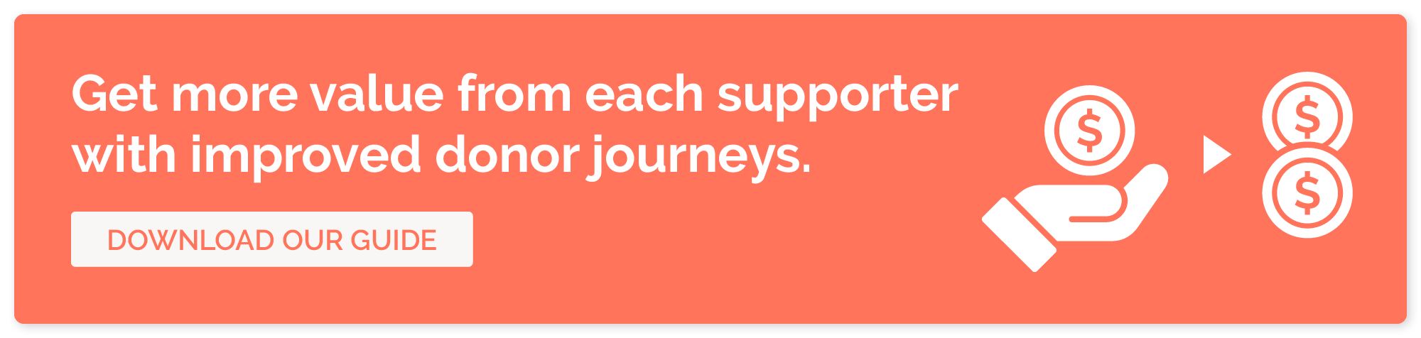 Get more value from each supporter with improved donor journeys. Download our guide.