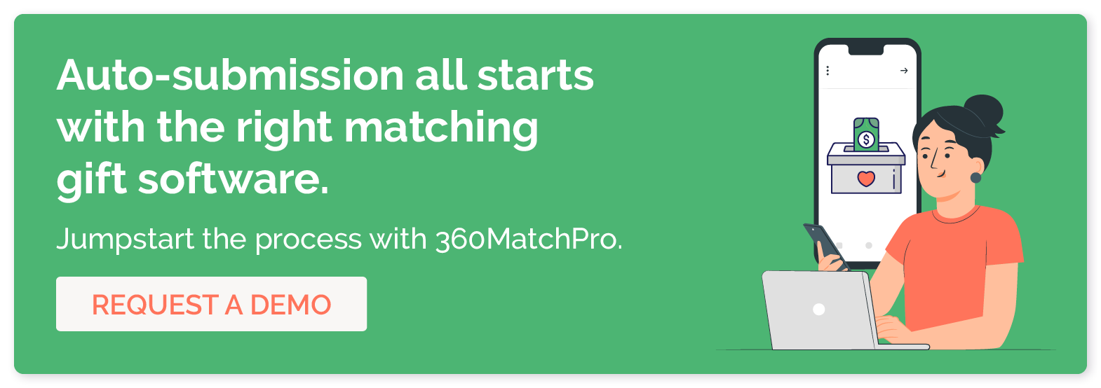 Auto-submission all starts with the right matching gift software. Jumpstart the process with 360MatchPro. Request a demo.