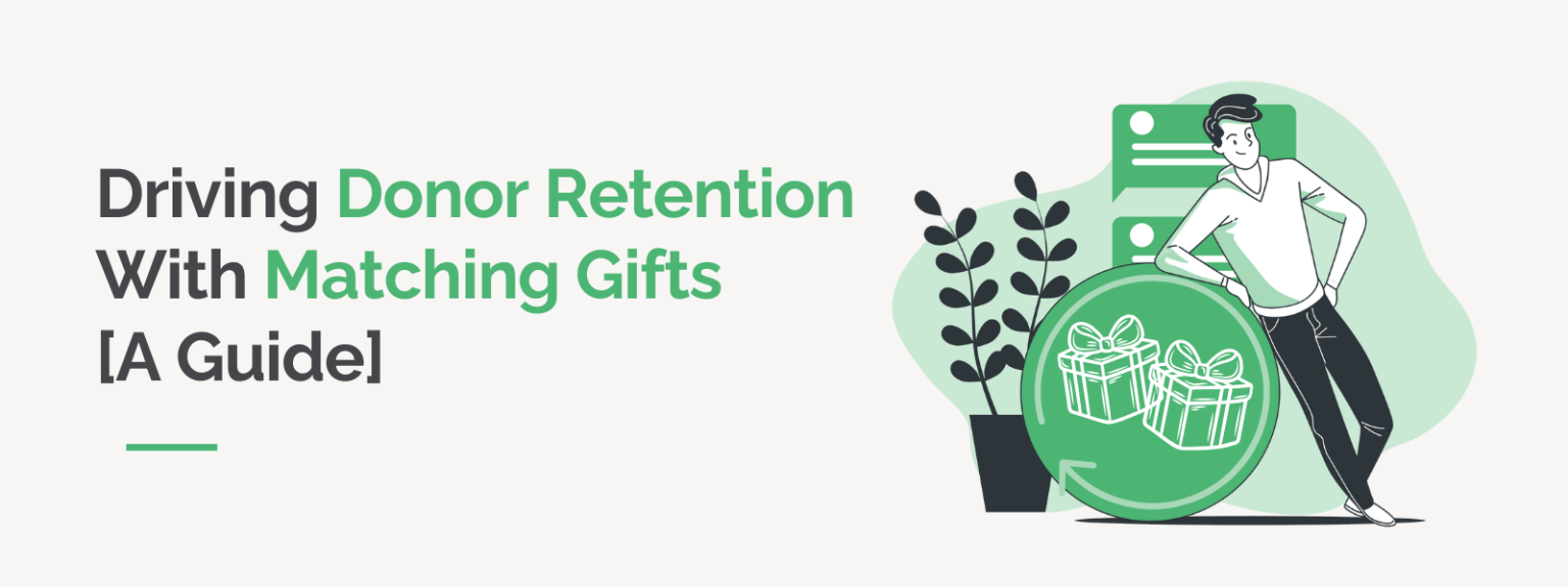 Driving Donor Retention With Matching Gifts [A Guide]