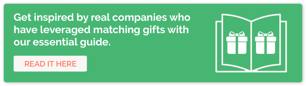 Click here to read about real companies who have leveraged matching gifts in our essential guide.