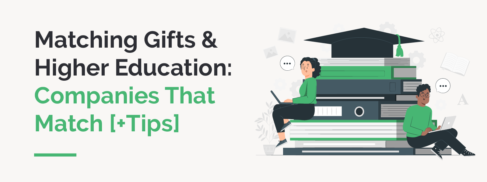 Learn more about matching gifts and higher education, including top companies that match gifts to colleges and universities.