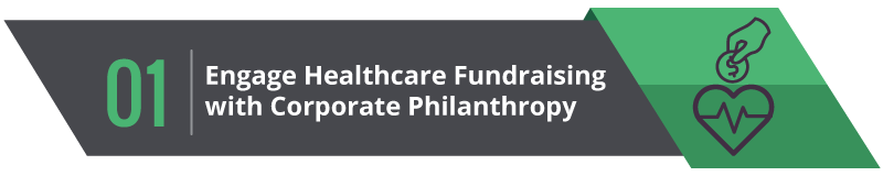 Boost your healthcare fundraising by partnering with corporations known for philanthropic work. Boost your healthcare fundraising by partnering with corporations known for philanthropic work.