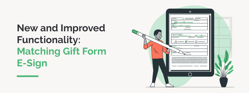 New and Improved Functionality: Matching Gift Form E-Sign