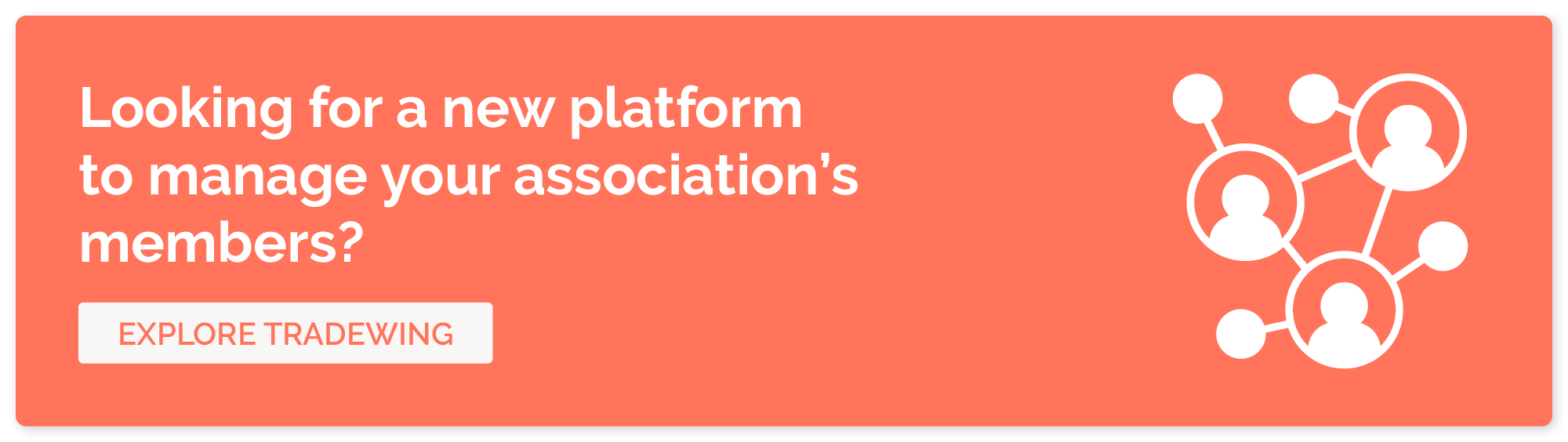 Looking for a new platform to manage your association's members? Explore Tradewing.