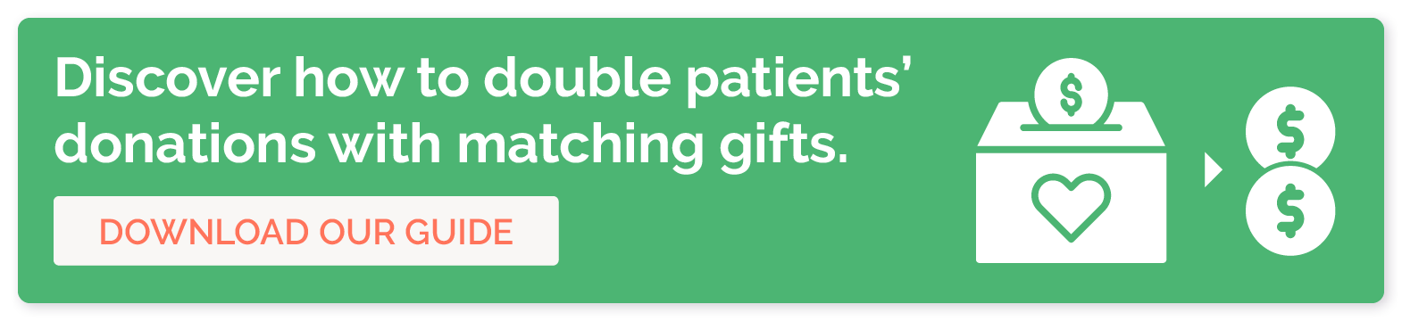 Discover how to double patients' donations with matching gifts. Download our guide. 