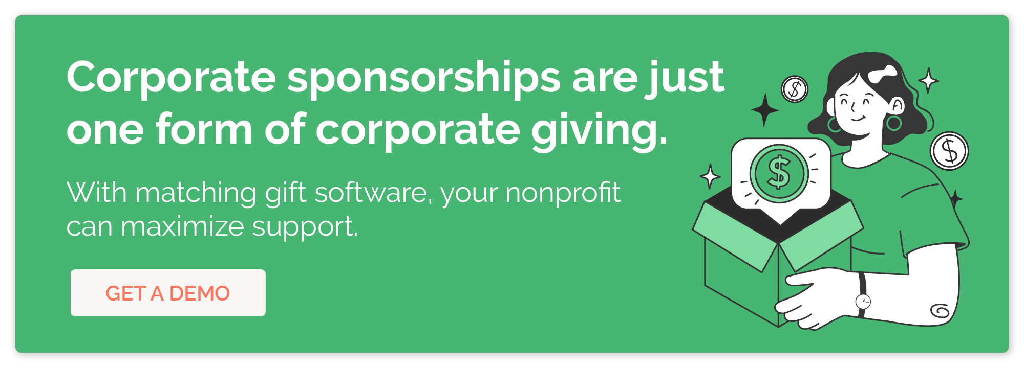 Go beyond corporate sponsorships by encouraging matching gifts with the appropriate software.
