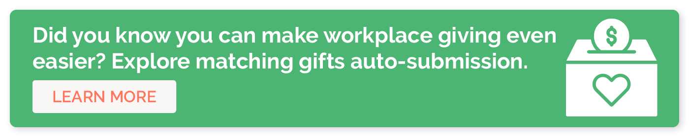 Did you know you can make workplace giving even easier? Explore matching gifts auto-submission. Learn more.