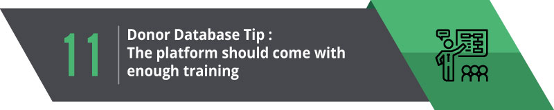 Your donor database platform should come with enough training.