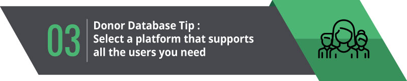 Select a donor database platform that supports all the users you need.