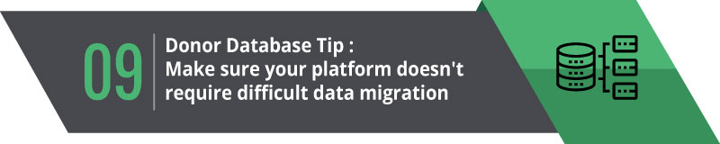 Make sure your donor database platform doesn't require difficult data migration.