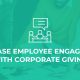 This is a basic guide about how you can use corporate giving to increase employee engagement at your company.