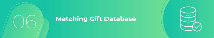 A matching gift database gives you insight into your revenue opportunities so you can create a better plan for marketing matching gifts.