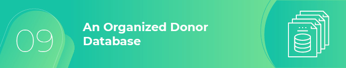 Keep your donor database organized so you can pinpoint all matching gift opportunities.
