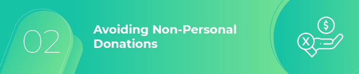 Donors and nonprofits should avoid requesting matching gifts for non-personal donations.