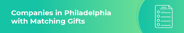 Check out the top companies in Philadelphia with matching gift programs.