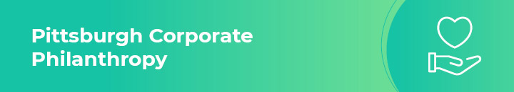 Learn about Pittsburgh's corporate philanthropy.
