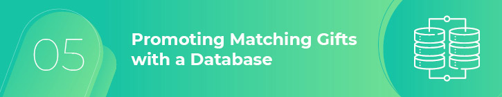 A matching gift database can help you receive matching gifts at your special events.