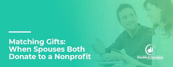 Find out what happens when two spouses, who both work at matching gift companies, donate to a nonprofit.