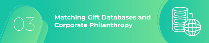 A matching gift database simplifies the process of determining which donors have employers who will match gifts for the tax-deductible amount.