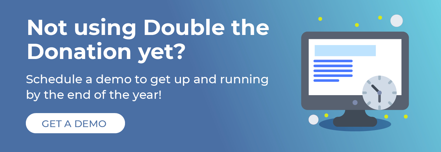 Get started with Double the Donation by the end of 2021.