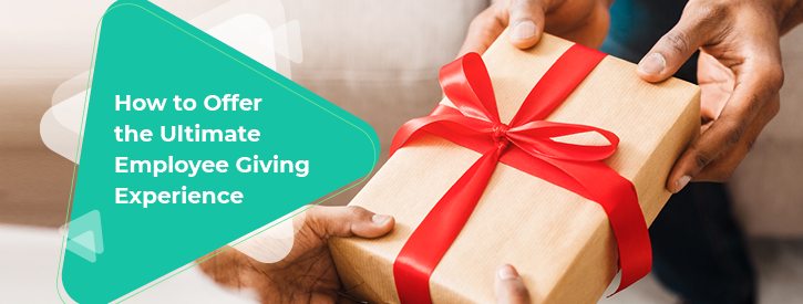 How to Offer the Ultimate Employee Giving Experience