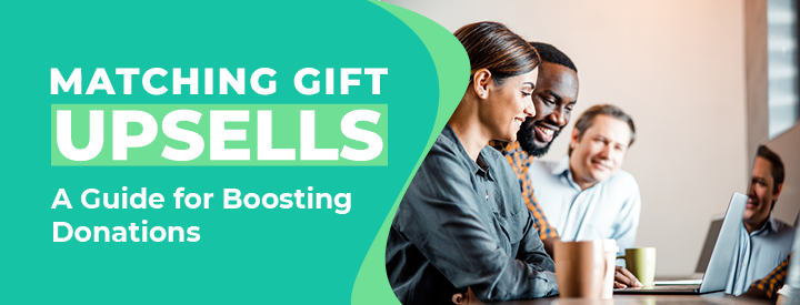 Matching Gift Upsells: A Guide for Boosting Donations