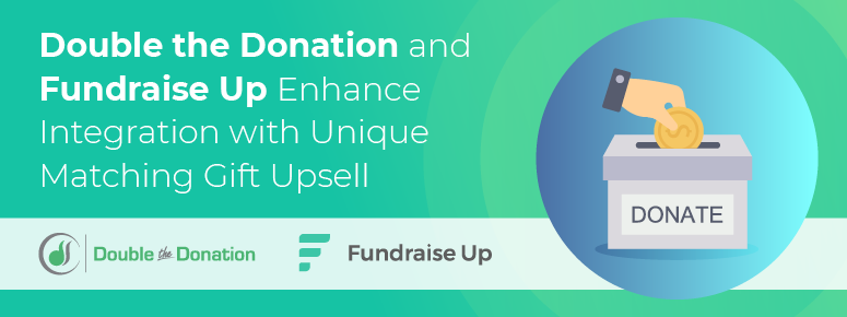 Double the Donation and Fundraise Up Enhance Integration with Matching Gift Upsell