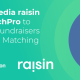 A.K.A. New Media raisin Adds 360MatchPro to Peer-toPeer Fundraisers for Greater Gift Matching Opportunities