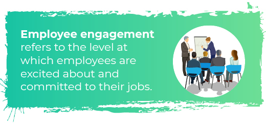 Employee engagement refers to the level at which employees are excited about and committed to their jobs.