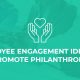 Here are our top employee engagement ideas to drive philanthropy.