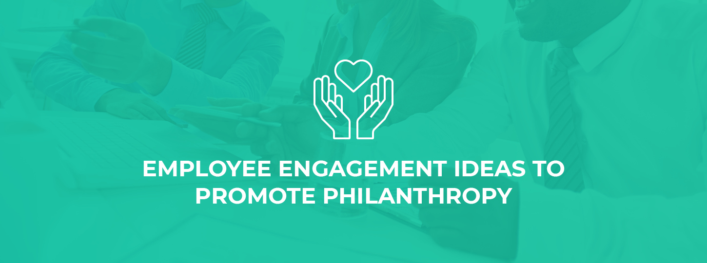 Here are our top employee engagement ideas to drive philanthropy.