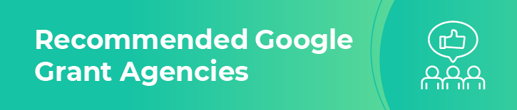 Here are our top Google Grants agency recommendations.