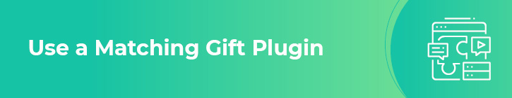 A matching gift plugin is an important donation form element to include.
