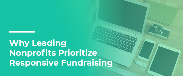 Learn why so many organizations are using responsive fundraising strategies.