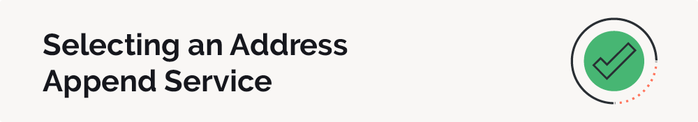 Before getting started with address appends, you'll have to select an address append service.