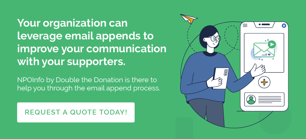 If you’re looking for the email addresses of your supporters, you may want to reach out to an email append service provider for help.