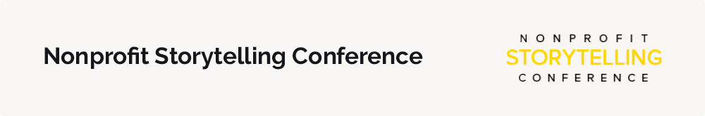 The Nonprofit Storytelling Conference is designed to help nonprofit professionals tell better stories to raise more donations.