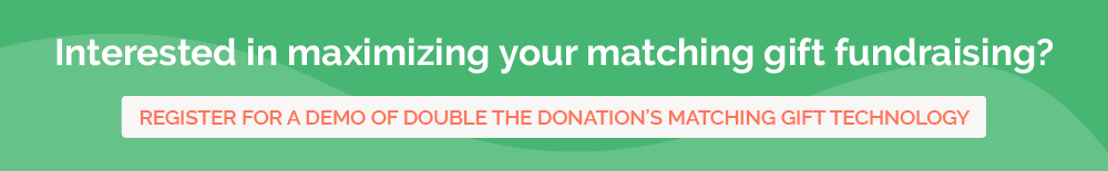 Maximize your matching gift potential by signing up for a demo of Double the Donation today!