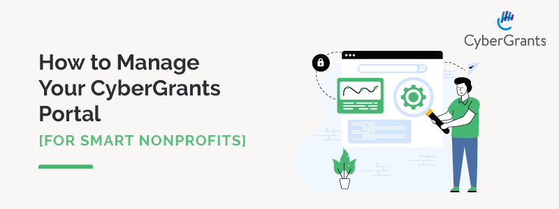 How to Manage Your CyberGrants Portal For Smart Nonprofits