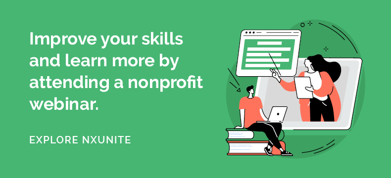 Improve your skills and learn more by attending a nonprofit webinar. Explore NXUnite