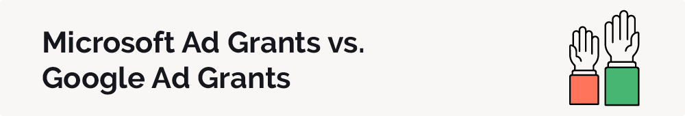 Microsoft Ad Grants and Google Ad Grants differ in several ways.