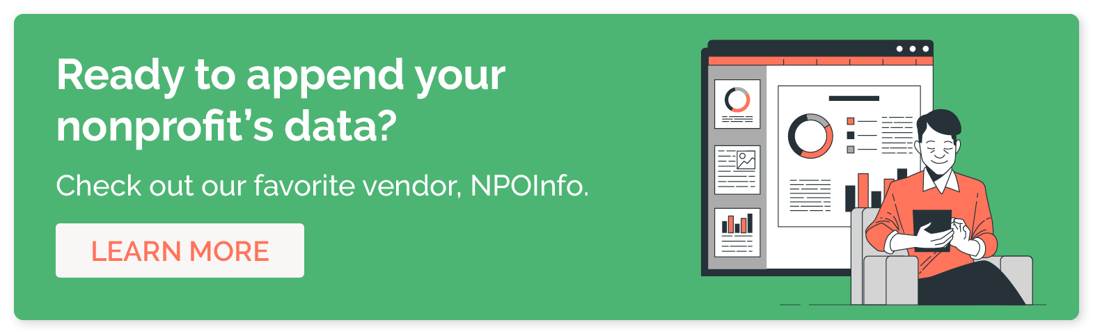 Ready to append your nonprofit's data? Check out our favorite vendor, NPOInfo. Learn more. 