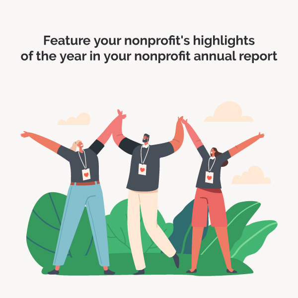 Feature your nonprofit’s highlights of the year in your nonprofit annual report.