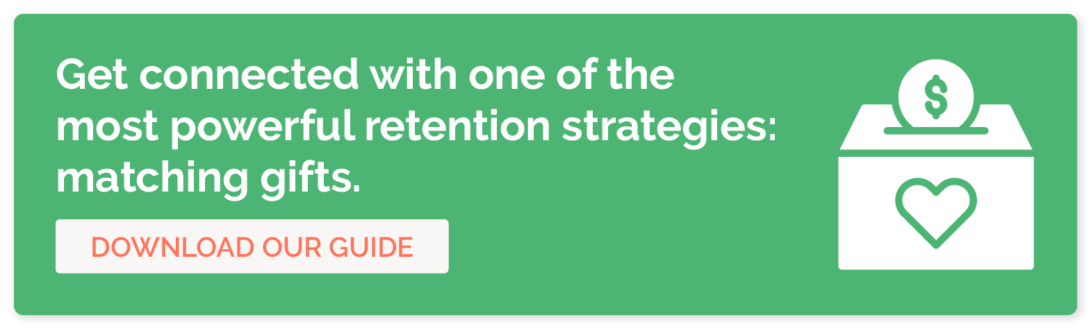 Get connected with one of the most powerful retention strategies: matching gifts. Download our guide. 