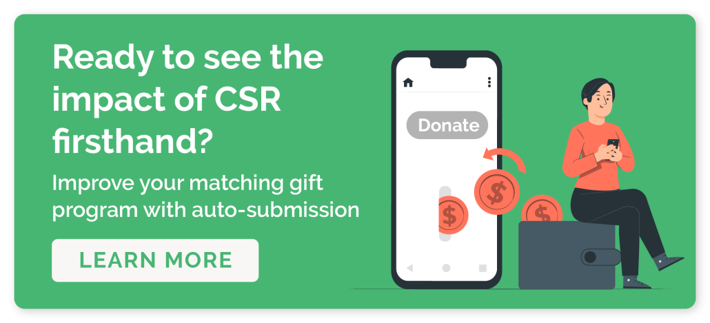 Click this image to learn how to leverage matching gift auto-submission to boost the impact of CSR on your business.