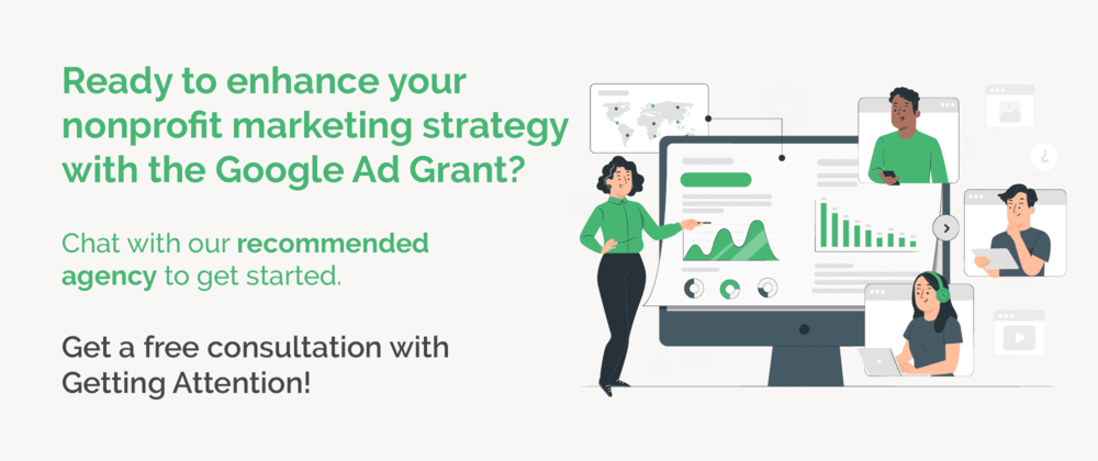 Chat with our recommended Google Ad Grants agency to learn how Google Ads can strengthen your nonprofit marketing.