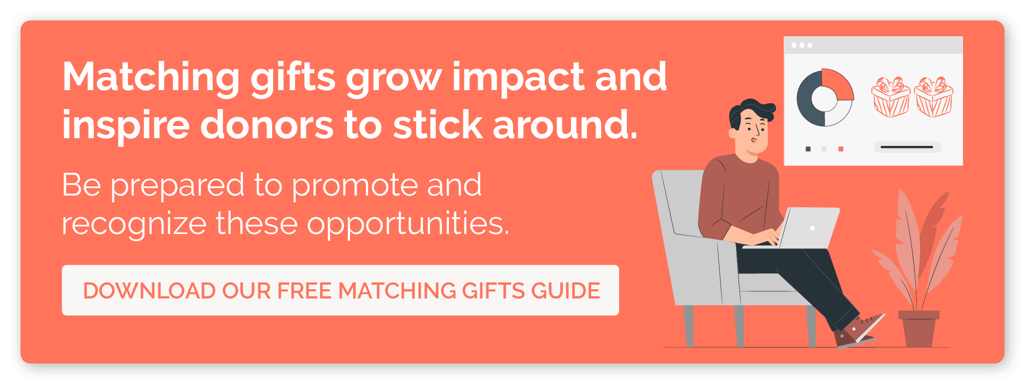 Click here to download the ultimate matching gifts guide and learn how to recognize donors who are eligible.