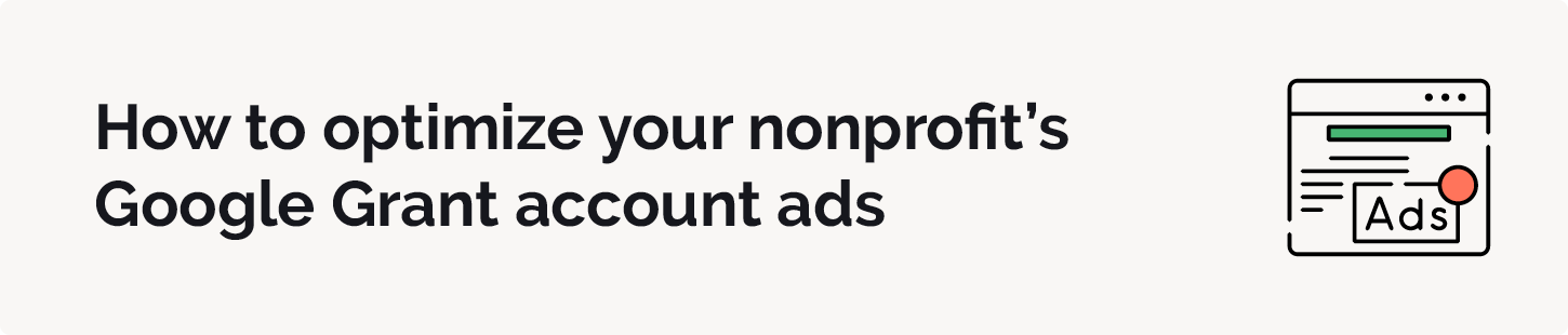 This section explains how to optimize your nonprofit’s Google Grant account ads.